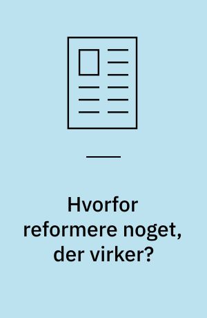 Hvorfor reformere noget, der virker?