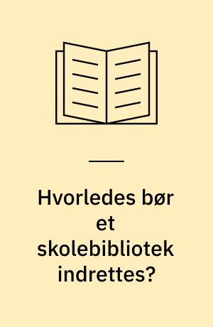 Hvorledes bør et skolebibliotek indrettes?