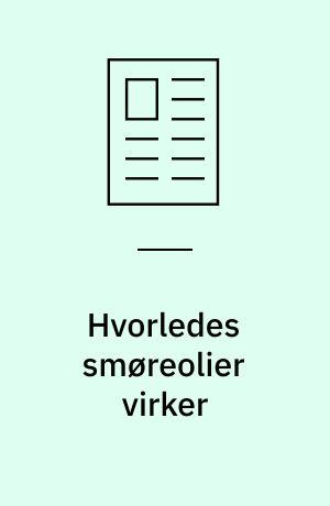 Hvorledes smøreolier virker : hvornår anvendes hydrostatisk smøring og hvilke faktorer influerer på den hydrodynamiske smøring?
