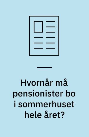 Hvornår må pensionister bo i sommerhuset hele året?: Godt at vide om skat af sommerhusudlejning: Bedre beskyttelse af ejendomsmæglertitlen: Udlændinges erhvervelse af sommerhus i Danmark