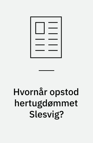 Hvornår opstod hertugdømmet Slesvig?