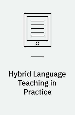 Hybrid Language Teaching in Practice : Perceptions, Reactions, and Results