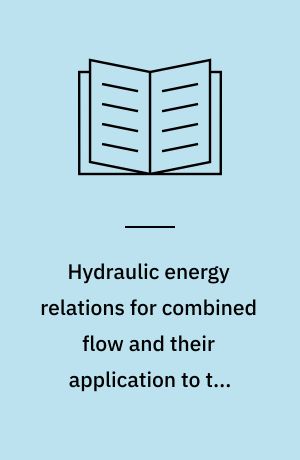 Hydraulic energy relations for combined flow and their application to the ninety degree junction