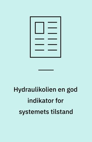 Hydraulikolien en god indikator for systemets tilstand : mange driftsforstyrrelser og havarier i hydrauliksystemer kan afklares gennem en olieanalyse, selv om olien ikke direkte er årsag til miseren