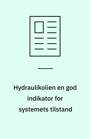 Hydraulikolien en god indikator for systemets tilstand : mange driftsforstyrrelser og havarier i hydrauliksystemer kan afklares gennem en olieanalyse, selv om olien ikke direkte er årsag til miseren
