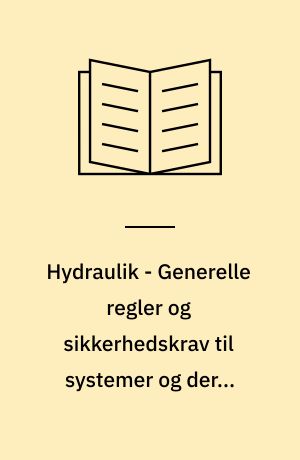 Hydraulik - Generelle regler og sikkerhedskrav til systemer og deres komponenter