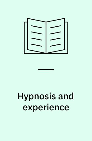 Hypnosis and experience : the exploration of phenomena and process