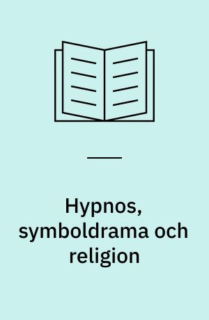 Hypnos, symboldrama och religion : religionspsykologiska studier kring "spontan religiositet", besatthet-exorcism och "inre helande"