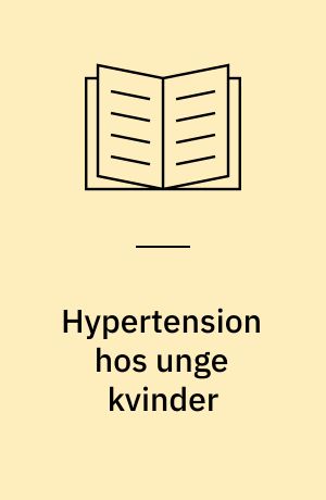 Hypertension hos unge kvinder : generelt og under graviditet