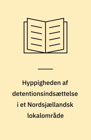 Hyppigheden af detentionsindsættelse i et Nordsjællandsk lokalområde : delrapport fra kriminalitetsundersøgelsen i Fredensborg-Humlebæk kommune i 1976/77 : projekt 208/1977