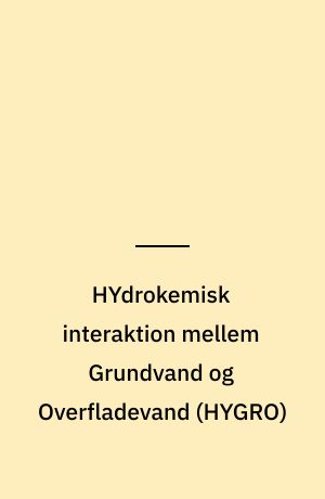 HYdrokemisk interaktion mellem Grundvand og Overfladevand (HYGRO) : en metode til klassificering af ådale i typeområder