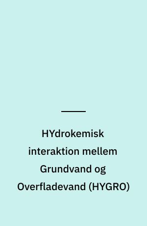 HYdrokemisk interaktion mellem Grundvand og Overfladevand (HYGRO) : en metode til klassificering af ådale i typeområder