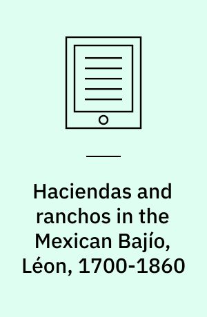 Haciendas and ranchos in the Mexican Bajío, Léon, 1700-1860