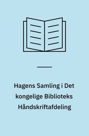 Hagens Samling i Det kongelige Biblioteks Håndskriftafdeling : kilder til dansk musikhistorie samlet af S.A.E. Hagen : registrant