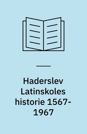 Haderslev Latinskoles historie 1567-1967