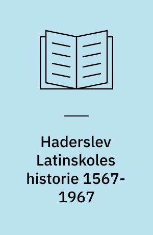 Haderslev Latinskoles historie 1567-1967