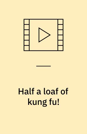 Half a loaf of kung fu!