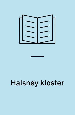 Halsnøy kloster : Utg. av Foreningen til Norske Fortidsminnesmerkers Bevaring