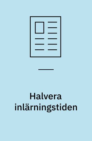 Halvera inlärningstiden