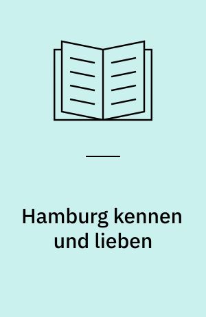 Hamburg kennen und lieben : kreuz und quer durch die Hansestadt