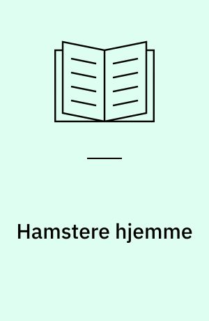 Hamstere hjemme : alt om anskaffelse, pleje, ernæring og sygdom