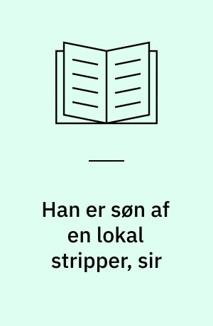 Han er søn af en lokal stripper, sir