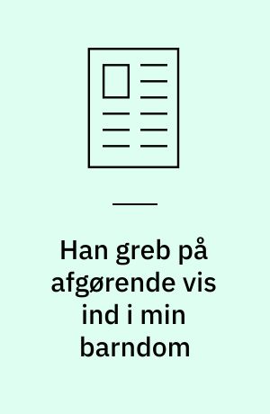 Han greb på afgørende vis ind i min barndom