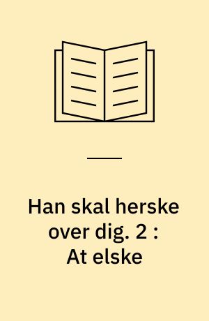 Han skal herske over dig. 2 : At elske