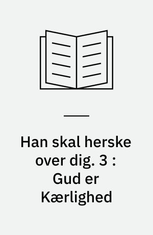 Han skal herske over dig. 3 : Gud er Kærlighed