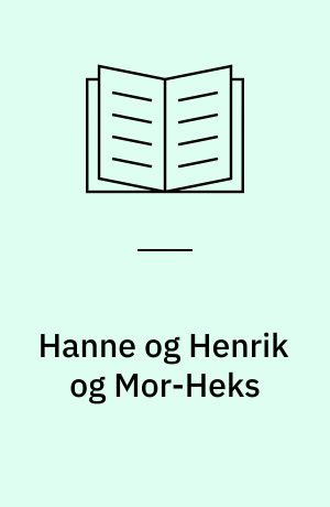 Hanne og Henrik og Mor-Heks