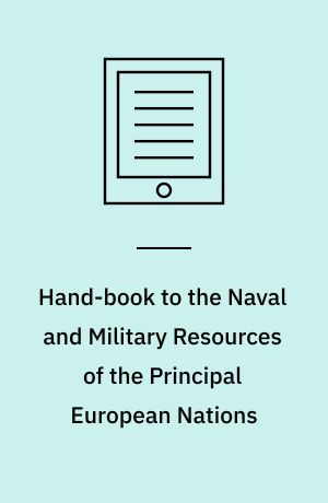 Hand-book to the Naval and Military Resources of the Principal European Nations