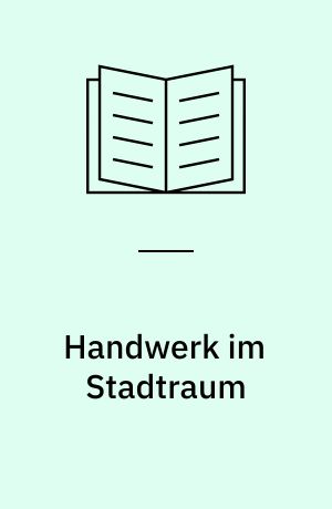 Handwerk im Stadtraum : das Ledergewerbe in den Hansestädten der südwestlichen Ostseeküste (13. bis 16. Jahrhundert)