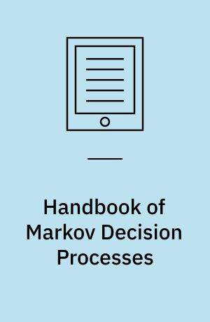 Handbook of Markov Decision Processes : Methods and Applications