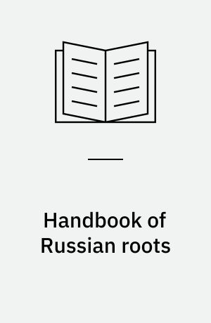 Handbook of Russian roots : (A dictionary of literary, conversational and colloquial Russian as it has been written and spoken from the nineteenth century to the present)