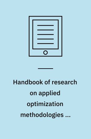 Handbook of research on applied optimization methodologies in manufacturing systems