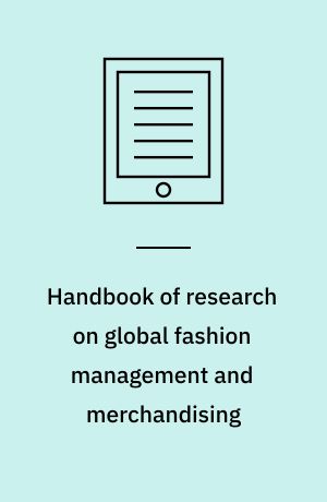 Handbook of research on global fashion management and merchandising