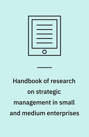Handbook of research on strategic management in small and medium enterprises