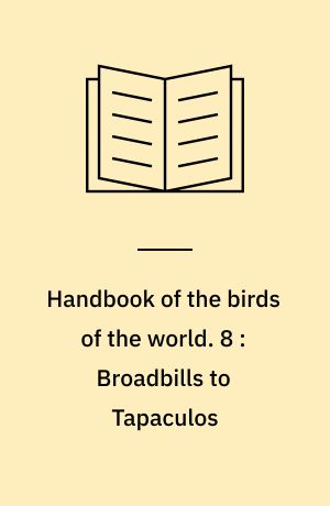 Handbook of the birds of the world. 8 : Broadbills to Tapaculos