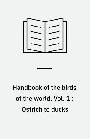 Handbook of the birds of the world. Vol. 1 : Ostrich to ducks