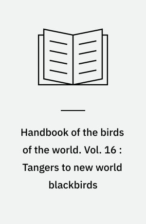 Handbook of the birds of the world. Vol. 16 : Tangers to new world blackbirds