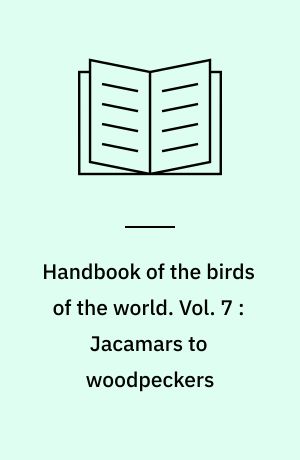 Handbook of the birds of the world. Vol. 7 : Jacamars to woodpeckers