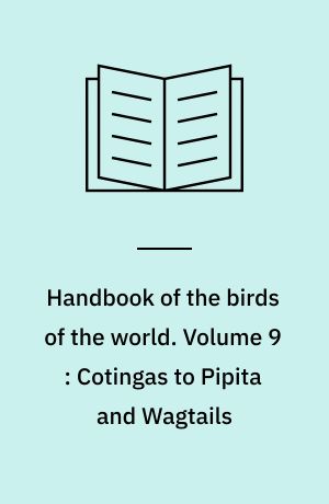 Handbook of the birds of the world. Volume 9 : Cotingas to Pipita and Wagtails