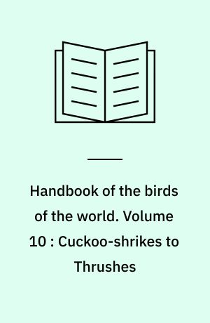 Handbook of the birds of the world. Volume 10 : Cuckoo-shrikes to Thrushes