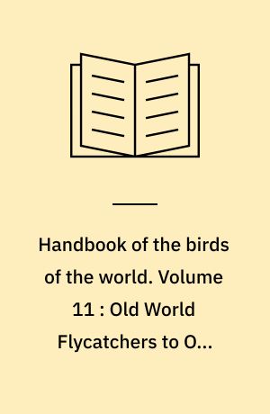 Handbook of the birds of the world. Volume 11 : Old World Flycatchers to Old World Warblers