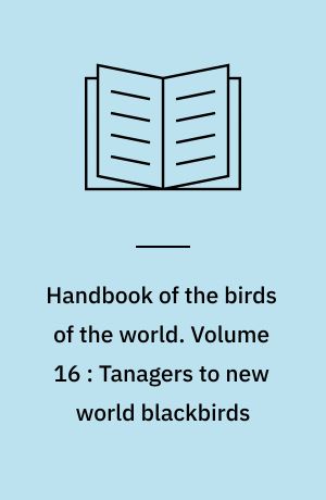 Handbook of the birds of the world. Volume 16 : Tanagers to new world blackbirds