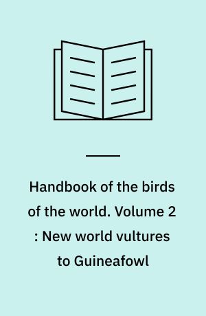 Handbook of the birds of the world. Volume 2 : New world vultures to Guineafowl