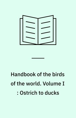 Handbook of the birds of the world. Volume I : Ostrich to ducks