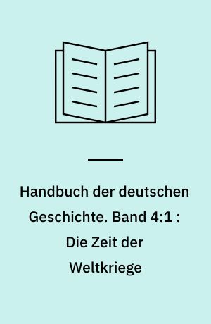Handbuch der deutschen Geschichte. Band 4:1 : Die Zeit der Weltkriege