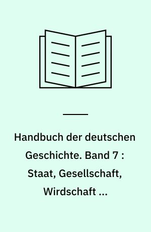 Handbuch der deutschen Geschichte. Band 7 : Staat, Gesellschaft, Wirdschaft im deutschen Mittelalter
