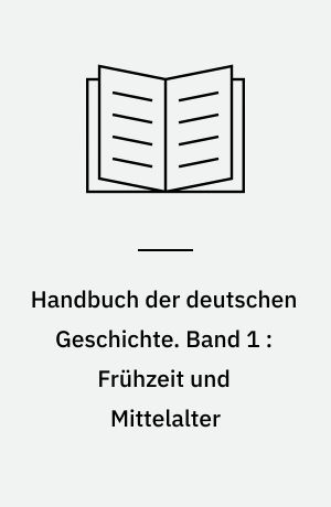 Handbuch der deutschen Geschichte. Band 1 : Frühzeit und Mittelalter